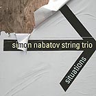 SIMON NABATOV STRING TRIO Situations