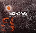 DANILO GALLO DARK DRY TEARS Hide, Show yourself !