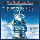 DUKE ELLLINGTON, Take The Holiday Train
