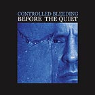  CONTROLLED BLEEDING Before The Quiet