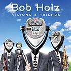 BOB HOLZ, Visions & Friends