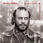 HARRY MILLER, Different Times, Different Places