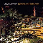 Steve Lehman Demian As Posthuman