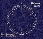 STEVE COLEMAN & THE COUNCIL OF BALANCE, Synovial Joints