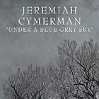 JEREMIAH CYMERMAN Under a Blue Grey Sky