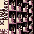 DENMAN MARONEY Double Zero