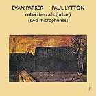 EVAN PARKER / PAUL LYTTON Collective Calls (Urban) (Two Microphones)