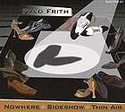 FRED FRITH Nowhere / Sideshow / Thin Air