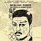  HEALING FORCE The Songs of Albert Ayler