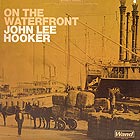 JOHN LEE HOOKER On The Waterfront