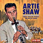 ARTIE SHAW These Foolish Things : The Decca Years