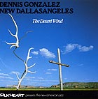 Dennis Gonzalez New Dallasangeles The Desert Wind