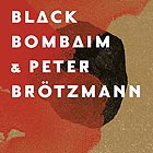  BLACK BOMBAIM & Peter Brotzmann