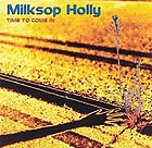  MILKSOP HOLLY, Time To Come In