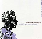 VIJAY IYER / MIKE LADD, Still Life With Commentator
