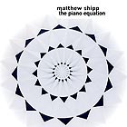 MATTHEW SHIPP, The Piano Equation
