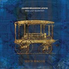 JAMES BRANDON LEWIS / RED LILY QUINTET, Jesup Wagon