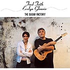 Fred Frith / Evelyn Glennie The Sugar Factory