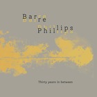 BARRE PHILLIPS Thirty Years In Between