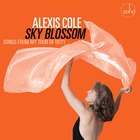 ALEXIS COLE Sky Blossom : Songs From My Tour Of Duty