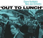 OTOMO YOSHIHIDE'S NEW JAZZ ORCHESTRA, Out To Lunch